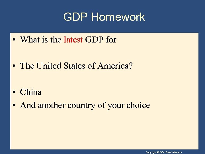 GDP Homework • What is the latest GDP for • The United States of
