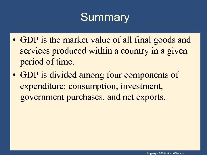 Summary • GDP is the market value of all final goods and services produced