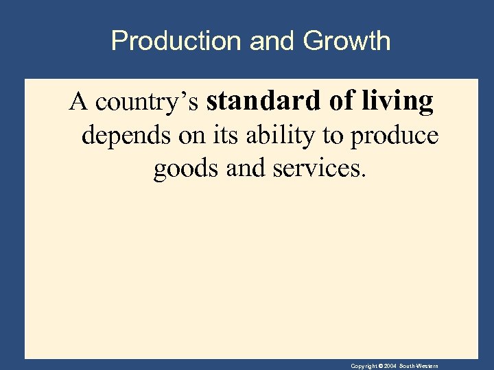Production and Growth A country’s standard of living depends on its ability to produce