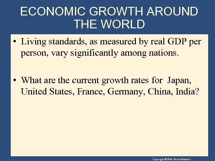 ECONOMIC GROWTH AROUND THE WORLD • Living standards, as measured by real GDP person,