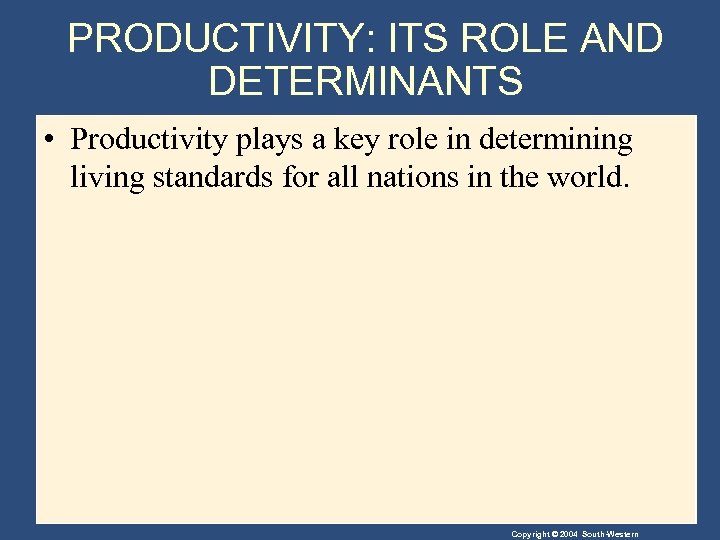 PRODUCTIVITY: ITS ROLE AND DETERMINANTS • Productivity plays a key role in determining living