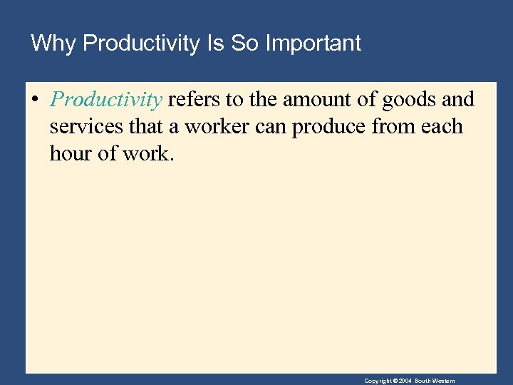 Why Productivity Is So Important • Productivity refers to the amount of goods and