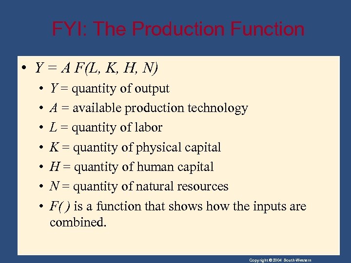 FYI: The Production Function • Y = A F(L, K, H, N) • •