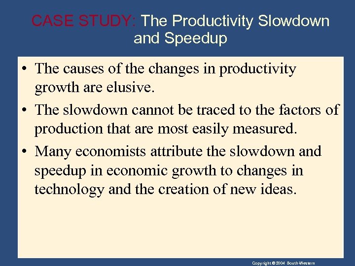 CASE STUDY: The Productivity Slowdown and Speedup • The causes of the changes in