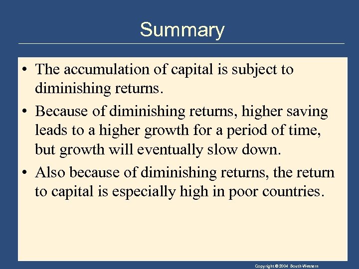 Summary • The accumulation of capital is subject to diminishing returns. • Because of