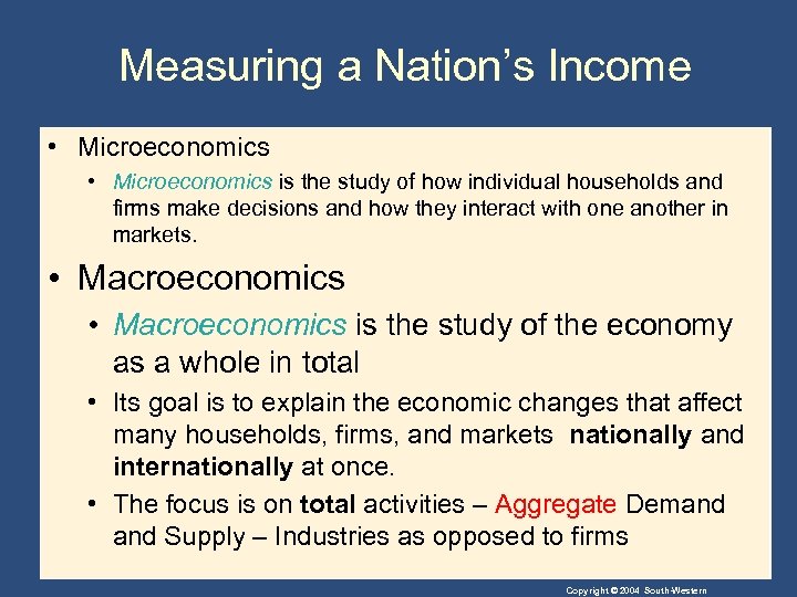 Measuring a Nation’s Income • Microeconomics is the study of how individual households and