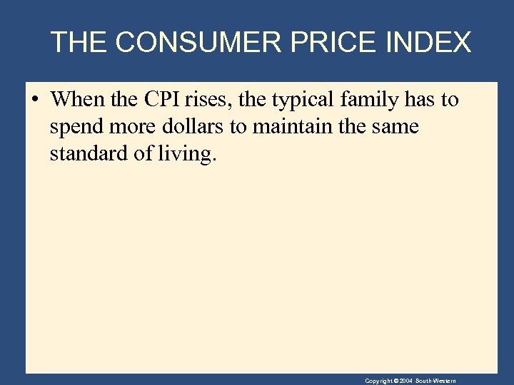 THE CONSUMER PRICE INDEX • When the CPI rises, the typical family has to
