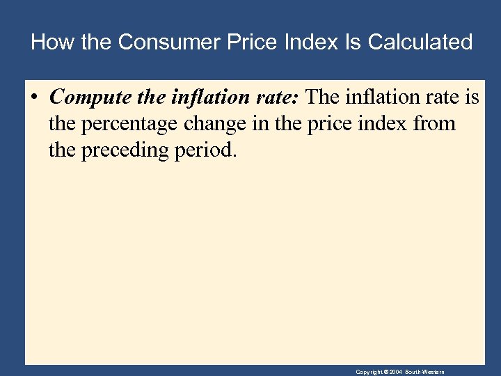 How the Consumer Price Index Is Calculated • Compute the inflation rate: The inflation