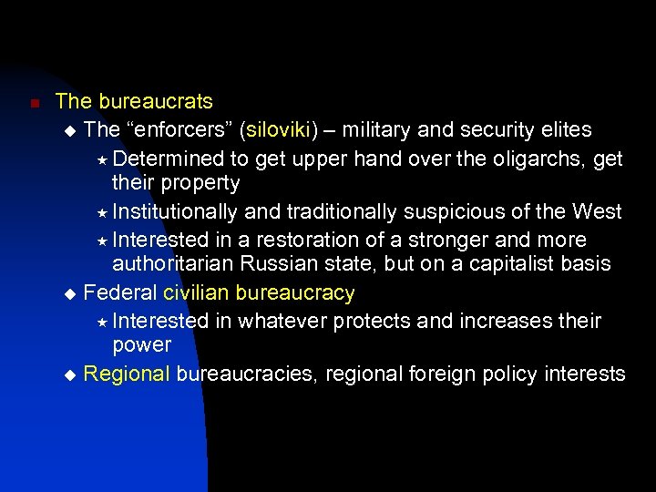 n The bureaucrats u The “enforcers” (siloviki) – military and security elites « Determined
