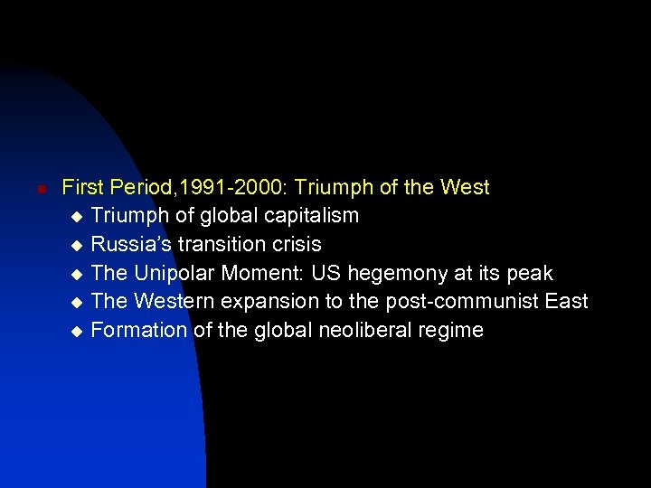 n First Period, 1991 -2000: Triumph of the West u Triumph of global capitalism