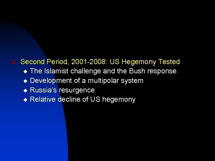 n Second Period, 2001 -2008: US Hegemony Tested u The Islamist challenge and the
