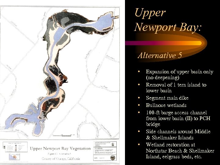 Upper Newport Bay: Alternative 5 • • Expansion of upper basin only (no deepening)
