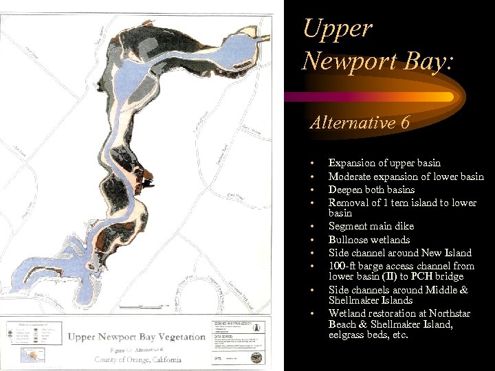 Upper Newport Bay: Alternative 6 • • • Expansion of upper basin Moderate expansion