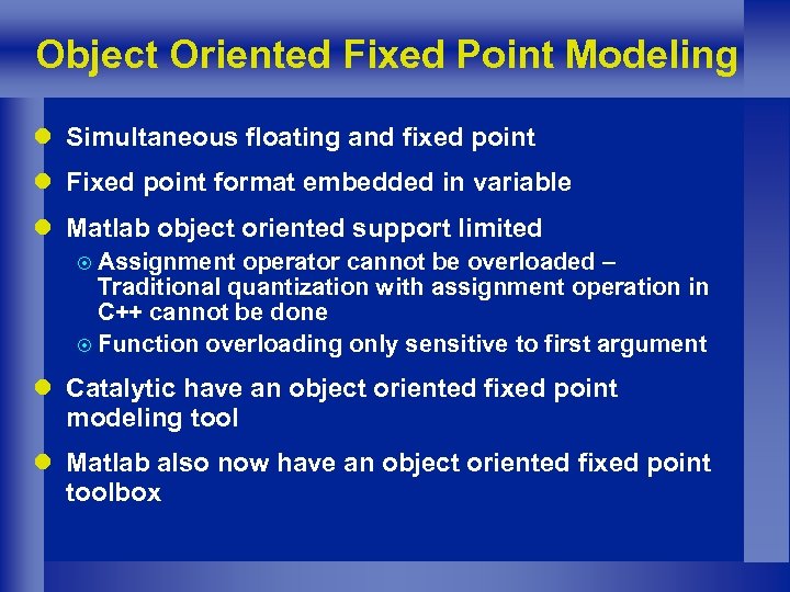 Object Oriented Fixed Point Modeling l Simultaneous floating and fixed point l Fixed point