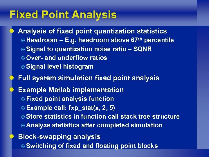 Fixed Point Analysis l Analysis of fixed point quantization statistics ¤ Headroom – E.