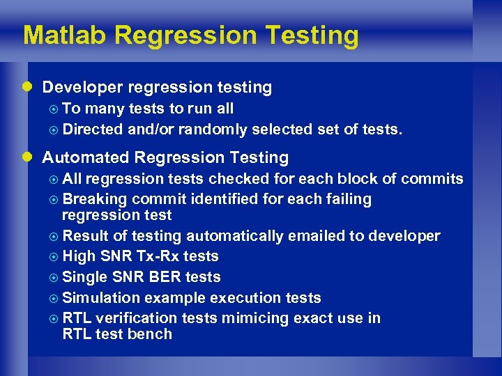 Matlab Regression Testing l Developer regression testing ¤ To many tests to run all