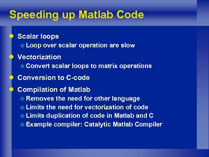 Speeding up Matlab Code l Scalar loops ¤ Loop over scalar operation are slow