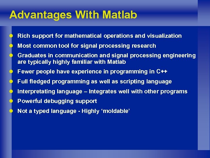 Advantages With Matlab l Rich support for mathematical operations and visualization l Most common