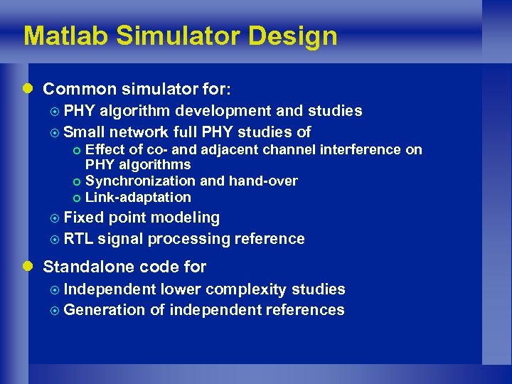 Matlab Simulator Design l Common simulator for: ¤ PHY algorithm development and studies ¤