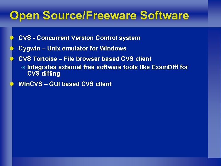 Open Source/Freeware Software l CVS - Concurrent Version Control system l Cygwin – Unix