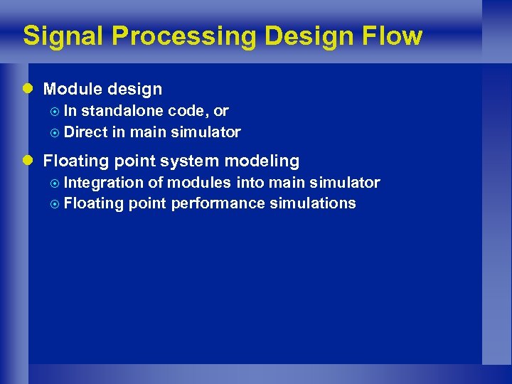 Signal Processing Design Flow l Module design ¤ In standalone code, or ¤ Direct