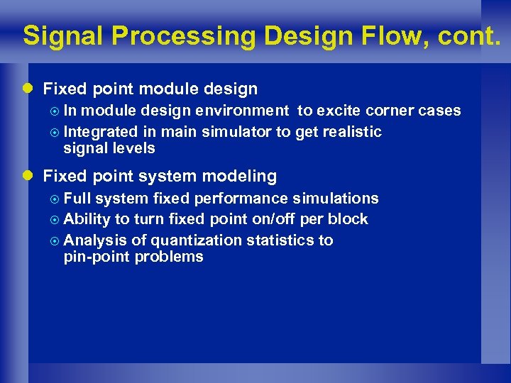 Signal Processing Design Flow, cont. l Fixed point module design ¤ In module design