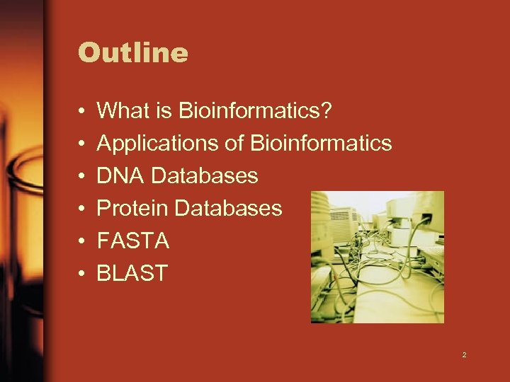 Outline • • • What is Bioinformatics? Applications of Bioinformatics DNA Databases Protein Databases