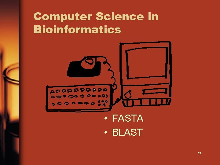 Computer Science in Bioinformatics • FASTA • BLAST 21 