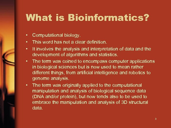 What is Bioinformatics? • Computational biology. • This word has not a clear definition.