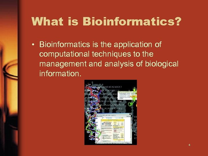 What is Bioinformatics? • Bioinformatics is the application of computational techniques to the management