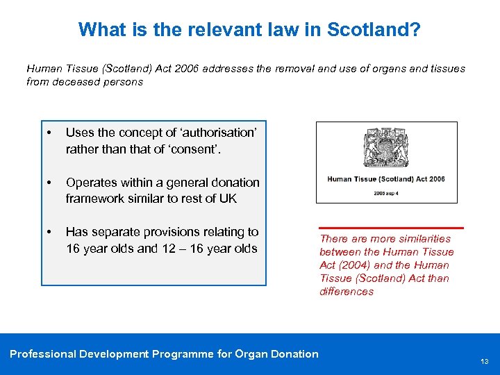 What is the relevant law in Scotland? Human Tissue (Scotland) Act 2006 addresses the