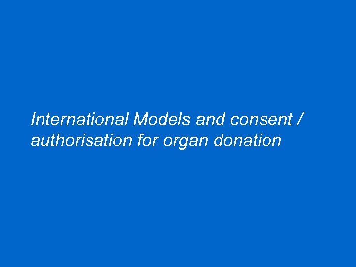 International Models and consent / authorisation for organ donation 