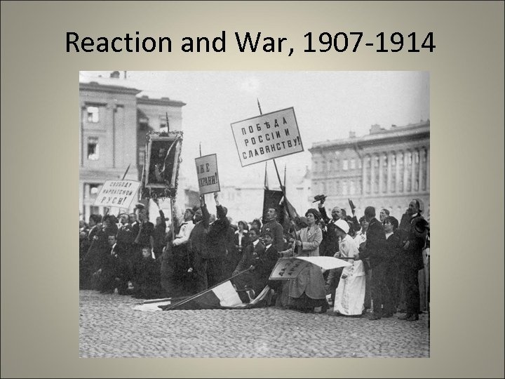 Reaction and War, 1907 -1914 