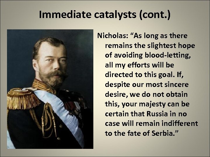 Immediate catalysts (cont. ) Nicholas: “As long as there remains the slightest hope of