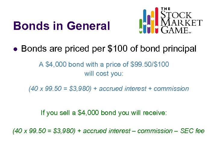 Bonds in General l Bonds are priced per $100 of bond principal A $4,