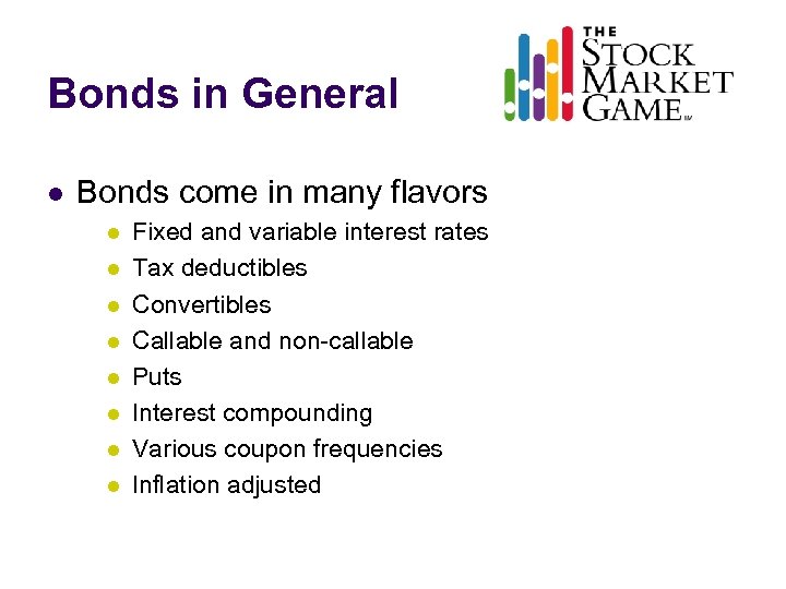 Bonds in General l Bonds come in many flavors l l l l Fixed