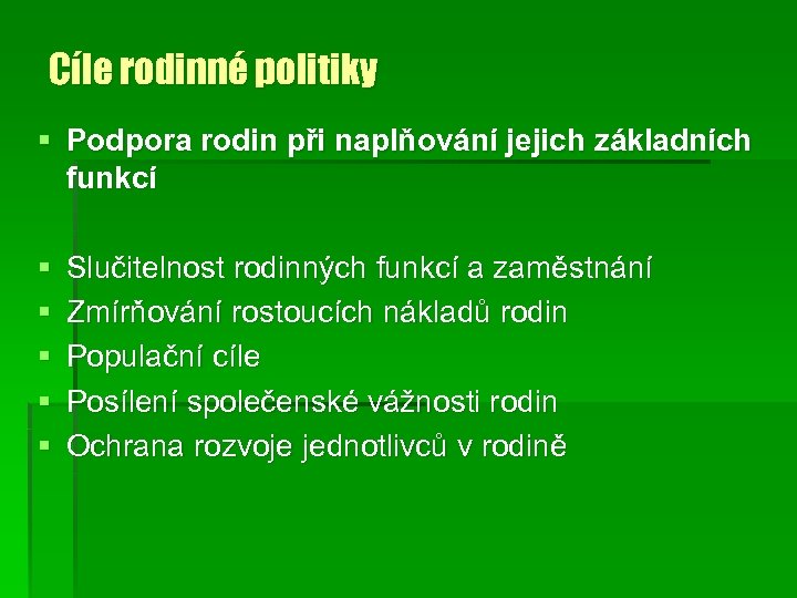 Cíle rodinné politiky Podpora rodin při naplňování jejich základních funkcí Slučitelnost rodinných funkcí a