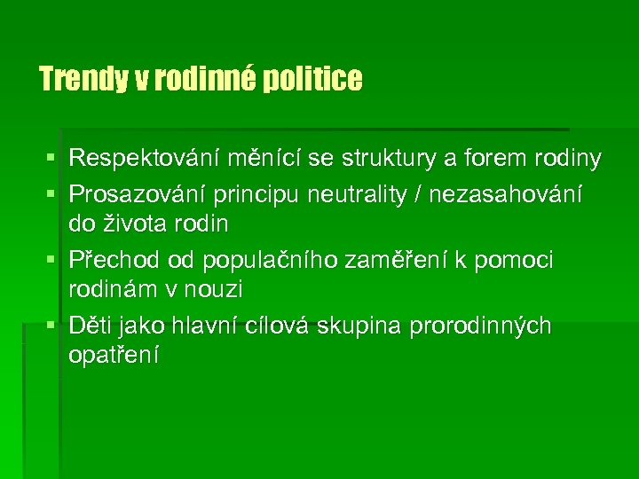 Trendy v rodinné politice Respektování měnící se struktury a forem rodiny Prosazování principu neutrality