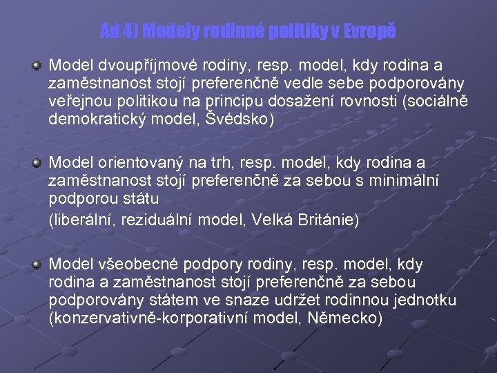 Ad 4) Modely rodinné politiky v Evropě Model dvoupříjmové rodiny, resp. model, kdy rodina