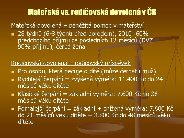 Mateřská vs. rodičovská dovolená v ČR Mateřská dovolená – peněžitá pomoc v mateřství n
