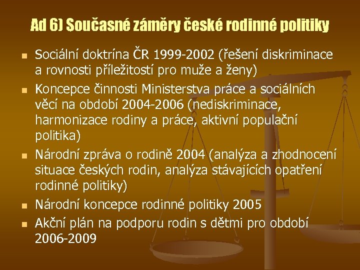 Ad 6) Současné záměry české rodinné politiky n n n Sociální doktrína ČR 1999