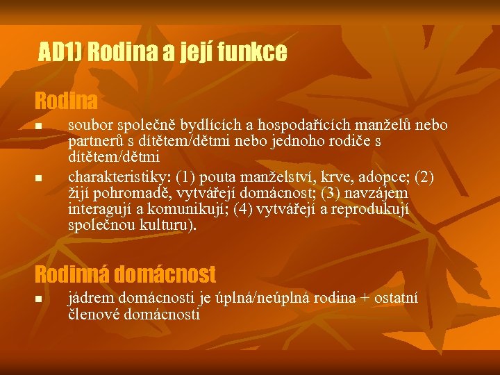 AD 1) Rodina a její funkce Rodina n n soubor společně bydlících a hospodařících