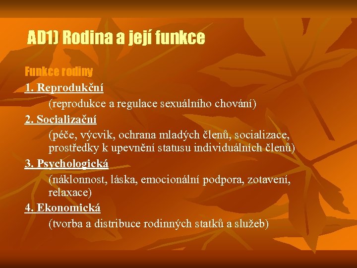 AD 1) Rodina a její funkce Funkce rodiny 1. Reprodukční (reprodukce a regulace sexuálního