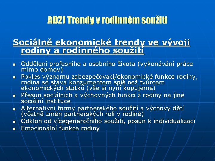 AD 2) Trendy v rodinném soužití Sociálně ekonomické trendy ve vývoji rodiny a rodinného