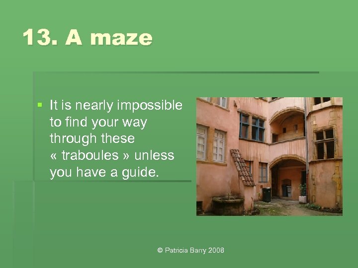 13. A maze § It is nearly impossible to find your way through these