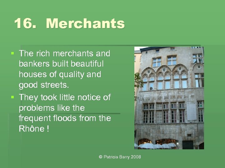 16. Merchants § The rich merchants and bankers built beautiful houses of quality and