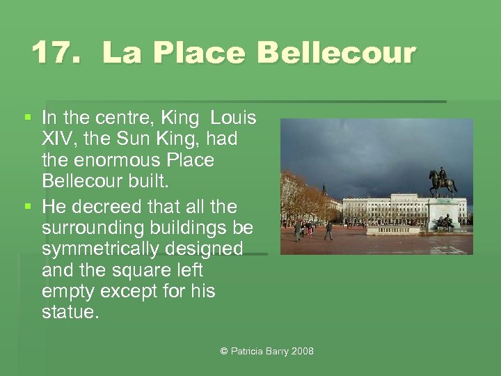 17. La Place Bellecour § In the centre, King Louis XIV, the Sun King,