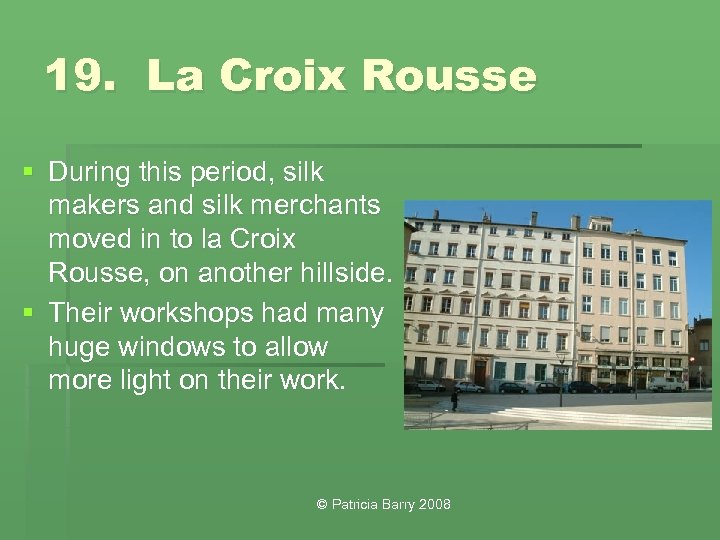 19. La Croix Rousse § During this period, silk makers and silk merchants moved