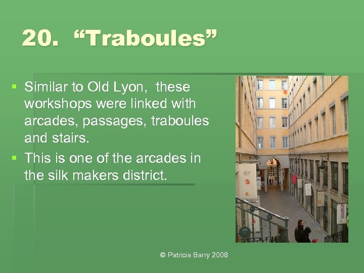 20. “Traboules” § Similar to Old Lyon, these workshops were linked with arcades, passages,