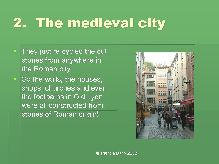 2. The medieval city § They just re-cycled the cut stones from anywhere in